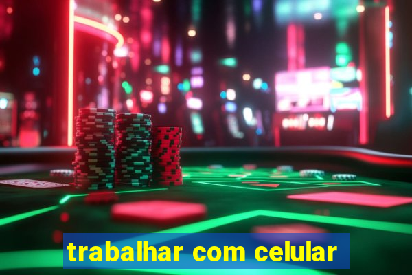 trabalhar com celular